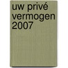 Uw privé vermogen 2007