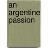 An Argentine Passion door Onbekend