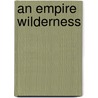 An Empire Wilderness by Robert Kaplan