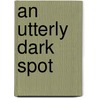 An Utterly Dark Spot door Miran Bozovic