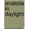 Anatolia in Daylight by Dogan Palut