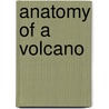 Anatomy Of A Volcano by Mary Lindeen