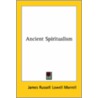 Ancient Spiritualism by James Russell Lowell Morrell