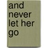 And Never Let Her Go