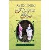 And Then I Found You door Kathryn A. Saynor