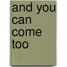 And You Can Come Too by Ruth Ohi