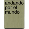 Andando Por El Mundo door James F. Petras