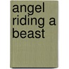 Angel Riding A Beast door Liliana Ursu