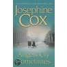 Angels Cry Sometimes by Josephine Cox