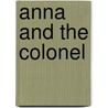 Anna And The Colonel door Yvonne Burgess