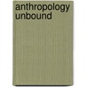 Anthropology Unbound door Suzan Erem