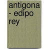 Antigona - Edipo Rey door Sofocles