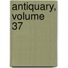Antiquary, Volume 37 by John Charles Cox