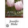 April Of Enchantment door Jennifer Blake