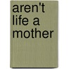 Aren't Life A Mother door Helen McGee
