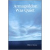 Armageddon Was Quiet door Mike L. Bowen