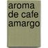 Aroma de Cafe Amargo
