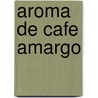 Aroma de Cafe Amargo by Sandra Benitez