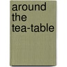 Around The Tea-Table door Thomas Witt De Talmage