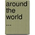Around The World ...