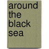 Around the Black Sea door William Eleroy Curtis
