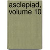 Asclepiad, Volume 10 by Unknown
