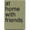 At Home With Friends door Michelle Adams