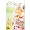 Aun Ahora = Even Now by Karen Kingsbury