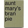 Aunt Mary's Bran Pie door Eliza Stephenson
