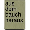 Aus dem Bauch heraus door Onbekend