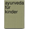 Ayurveda für Kinder door Kerstin Rosenberg