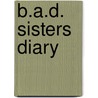 B.A.D. Sisters Diary by Adetoye 'Olu McValiant