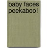Baby Faces Peekaboo! door Dk Publishing