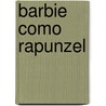 Barbie Como Rapunzel by Mattel