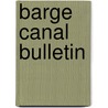 Barge Canal Bulletin by New York