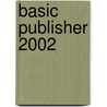 Basic Publisher 2002 door Robert Samuel Heathcote