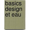 Basics Design et eau door Cornelia Bott