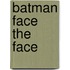 Batman Face the Face