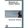 Beauty In God's Word door Gerard B. Hallock