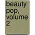 Beauty Pop, Volume 2