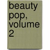 Beauty Pop, Volume 2 door Kiyoko Arai