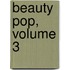Beauty Pop, Volume 3