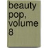 Beauty Pop, Volume 8