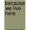 Because We Live Here by Eli Goldblatt