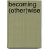 Becoming (Other)Wise
