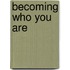 Becoming Who You Are