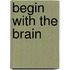 Begin With The Brain