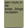 Een muis in de soep...blogs recepten door Onbekend