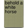 Behold A White Horse door Cisco Wheeler