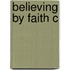 Believing By Faith C
